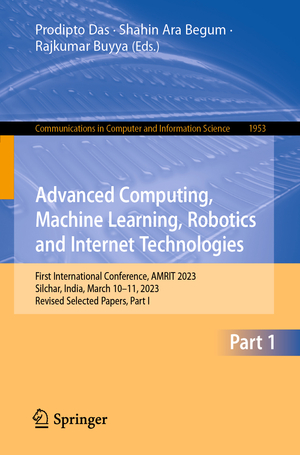 ISBN 9783031472237: Advanced Computing, Machine Learning, Robotics and Internet Technologies - First International Conference, AMRIT 2023, Silchar, India, March 10–11, 2023, Revised Selected Papers, Part I