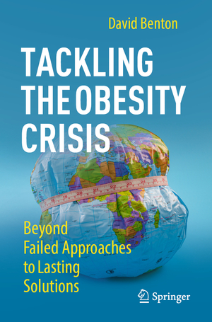 neues Buch – David Benton – Tackling the Obesity Crisis / Beyond Failed Approaches to Lasting Solutions / David Benton / Taschenbuch / xix / Englisch / 2024 / Springer Nature Switzerland / EAN 9783031481963