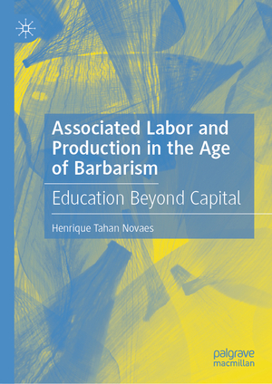 ISBN 9783031511820: Associated Labor and Production in the Age of Barbarism – Education Beyond Capital