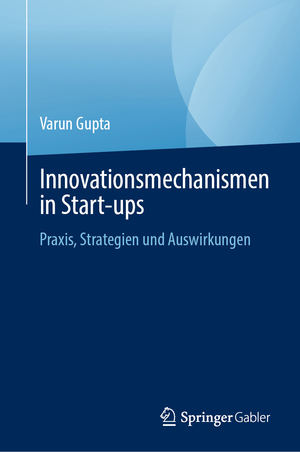 ISBN 9783031532672: Innovationsmechanismen in Start-ups | Praxis, Strategien und Auswirkungen | Varun Gupta | Buch | xxiv | Deutsch | 2024 | Springer International Publishing | EAN 9783031532672