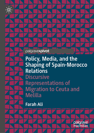 ISBN 9783031640162: Policy, Media, and the Shaping of Spain-Morocco Relations - Discursive Representations of Migration to Ceuta and Melilla