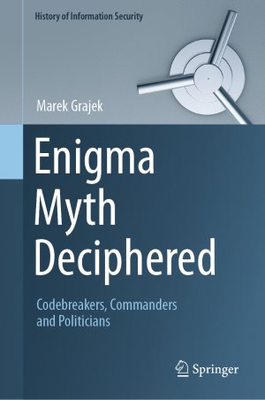 ISBN 9783031654749: Enigma Myth Deciphered – Codebreakers, Commanders and Politicians