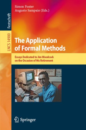 ISBN 9783031671135: The Application of Formal Methods – Essays Dedicated to Jim Woodcock on the Occasion of His Retirement