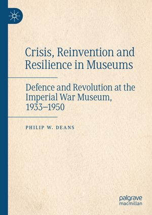 ISBN 9783031678059: Crisis, Reinvention and Resilience in Museums - Defence and Revolution at the Imperial War Museum, 1933-1950