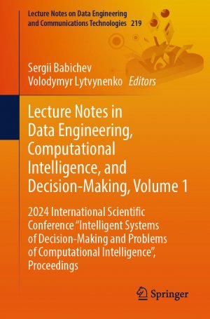 ISBN 9783031709586: Lecture Notes in Data Engineering, Computational Intelligence, and Decision-Making, Volume 1 – 2024 International Scientific Conference "Intelligent Systems of Decision-Making and Problems of Computational Intelligence”, Proceedings