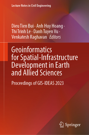 ISBN 9783031709999: Geoinformatics for Spatial-Infrastructure Development in Earth and Allied Sciences - Proceedings of GIS-IDEAS 2023