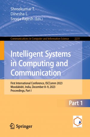 ISBN 9783031756047: Intelligent Systems in Computing and Communication – First International Conference, ISCComm 2023, Moodabidri, India, December 8–9, 2023, Proceedings, Part I