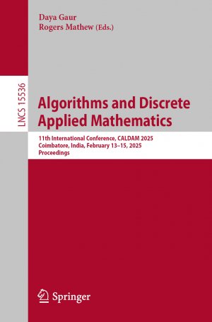 ISBN 9783031834370: Algorithms and Discrete Applied Mathematics – 11th International Conference, CALDAM 2025, Coimbatore, India, February 13–15, 2025, Proceedings