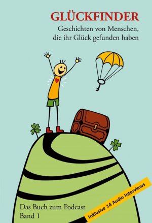 ISBN 9783033049802: Glückfinder Das Buch zum Podcast inkl. 14 Audio Interviews - Geschichten von Menschen, die ihr Glück gefunden haben (Band 1)