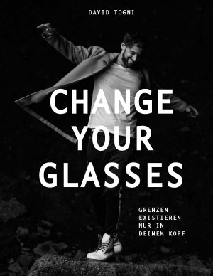 ISBN 9783033069022: CHANGE YOUR GLASSES - Grenzen existieren nur in deinem Kopf