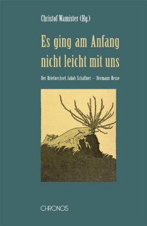 ISBN 9783034009195: Es ging am Anfang nicht leicht mit uns – Hermann Hesse und Jakob Schaffner im Briefwechsel 1905–1933. Nach Vorarbeiten von Hermann Affolter herausgegeben von Christof Wamister