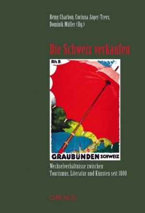 gebrauchtes Buch – Charbon, Rémy; Jäger-Trees, Corinna und Müller, Dominik – Die Schweiz verkaufen: Wechselverhältnisse zwischen Tourismus, Literatur und Künsten seit 1800 (Schweizer Texte, Neue Folge)