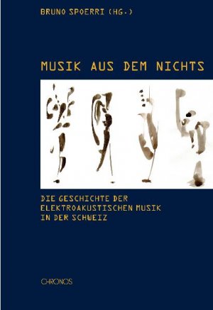 ISBN 9783034010382: Musik aus dem Nichts - Die Geschichte der Elektroakustischen Musik in der Schweiz