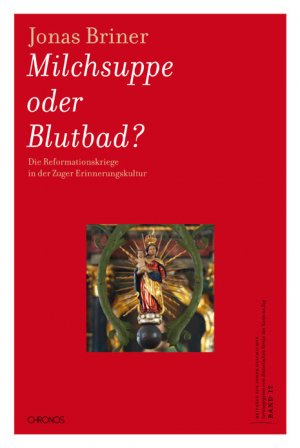 ISBN 9783034011624: Milchsuppe oder Blutbad? – Die Reformationskriege in der Zuger Erinnerungskultur