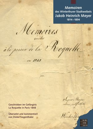 ISBN 9783034012171: Memoiren des Winterthurer Stadtratsweibels Jakob Heinrich Meyer 1814–1894 - Verfasst 1848 im Gefängnis La Roquette in Paris