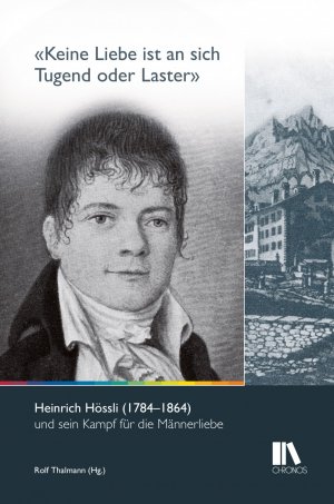 ISBN 9783034012553: Keine Liebe ist an sich Tugend oder Laster' / Heinrich Hössli (1784-1864) und sein Kampf für die Männerliebe, Schriften der Heinrich Hössli Stiftung 1 / Rolf Thalmann / Buch / 224 S. / Deutsch / 2014