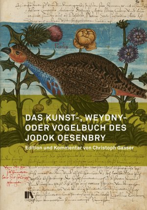 neues Buch – Das Kunst-, Weydny- oder Vogelbuch des Jodok Oesenbry / Zentralbibliothek Zürich, Ms. C 22, Mitteilungen der Antiquarischen Gesellschaft in Zürich 83 / Christoph Gasser / Taschenbuch / 324 S. / 2016