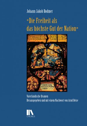 ISBN 9783034013390: Die Freiheit als das höchste Gut der Nation»: Vaterländische Dramen (Schweizer Texte, Neue Folge)