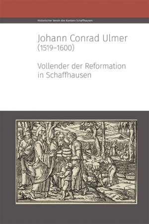 ISBN 9783034015950: Johann Conrad Ulmer (1519–1600) – Vollender der Reformation in Schaffhausen