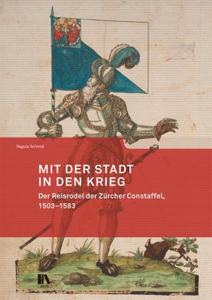 ISBN 9783034016636: Mit der Stadt in den Krieg: Der Reisrodel der Zürcher Constaffel, 1503–1583 (Mitteilungen der Antiquarischen Gesellschaft in Zürich)