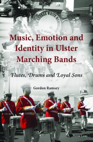 ISBN 9783034307420: Music, Emotion and Identity in Ulster Marching Bands - Flutes, Drums and Loyal Sons