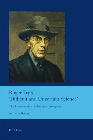 ISBN 9783034307918: Roger Fry’s ‘Difficult and Uncertain Science’ - The Interpretation of Aesthetic Perception