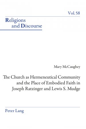 ISBN 9783034318297: The Church as Hermeneutical Community and the Place of Embodied Faith in Joseph Ratzinger and Lewis S. Mudge