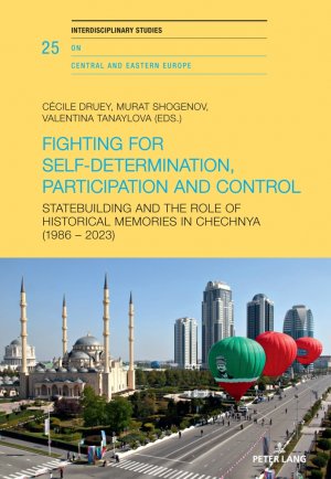 ISBN 9783034344265: Fighting for Self-Determination, Participation and Control – Statebuilding and the Role of Historical Memories in Chechnya (1986 – 2023)