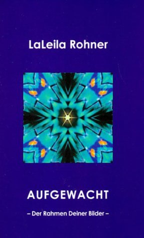 ISBN 9783034400046: AUFGEWACHT: Der Rahmen Deiner Bilder - LaLeila Rohner