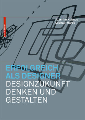 ISBN 9783034605960: Erfolgreich als Designer – Designzukunft denken und gestalten