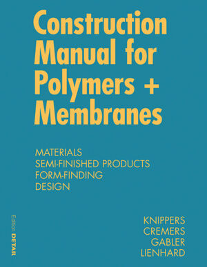 ISBN 9783034607339: Construction Manual for Polymers + Membranes - Materials, Semi-finished Products, Form Finding, Design