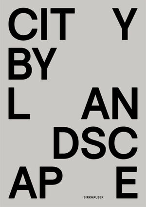 ISBN 9783034607971: City by Landscape - The Landscape Architecture of Rainer Schmidt