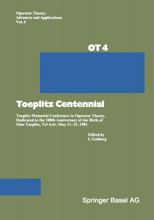 ISBN 9783034851848: Toeplitz Centennial – Toeplitz Memorial Conference in Operator Theory, Dedicated to the 100th Anniversary of the Birth of Otto Toeplitz, Tel Aviv, May 11–15, 1981