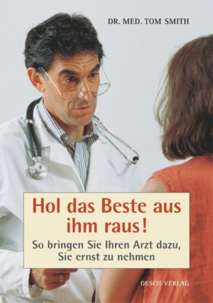 ISBN 9783035000528: Hol das Beste aus ihm raus! : so bringen Sie Ihren Arzt dazu, Sie ernst zu nehmen. Aus dem Engl. von Annemarie Döring