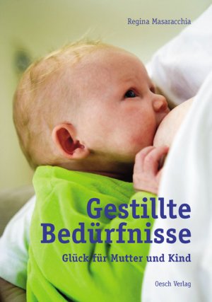 ISBN 9783035030327: Gestillte Bedürfnisse. Glück für Mutter und Kind