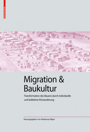 ISBN 9783035619218: Migration und Baukultur / Transformation des Bauens durch individuelle und kollektive Einwanderung, Kulturelle und technische Werte historischer Bauten 3 / Heiderose Kilper / Buch / 287 S. / Deutsch