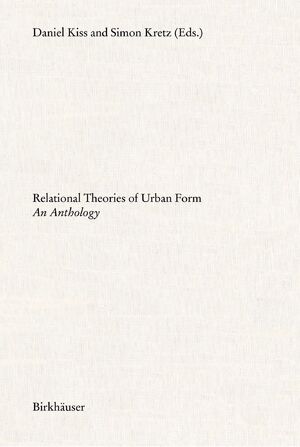 ISBN 9783035620764: Relational Theories of Urban Form / An Anthology / Daniel Kiss / Taschenbuch / 464 S. / Englisch / 2021 / Birkhäuser / EAN 9783035620764