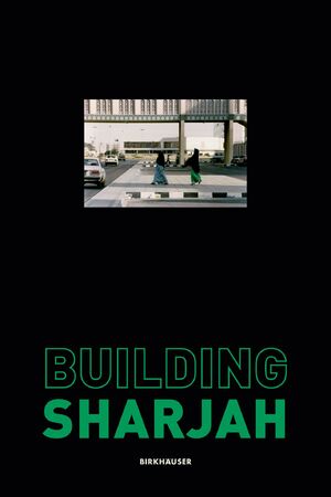 ISBN 9783035622768: Building Sharjah / Sultan Sooud Al Qassemi / Buch / 440 S. / Englisch / 2021 / Birkhäuser / EAN 9783035622768