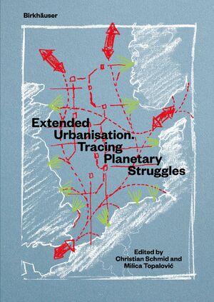 ISBN 9783035622973: Extended Urbanisation – Tracing Planetary Struggles