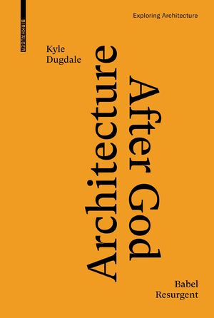 neues Buch – Kyle Dugdale – Architecture after God