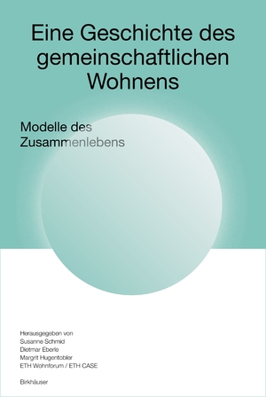 ISBN 9783035628012: Eine Geschichte des gemeinschaftlichen Wohnens | Modelle des Zusammenlebens | Susanne Schmid | Buch | 320 S. | Deutsch | 2024 | Birkhäuser Verlag GmbH | EAN 9783035628012