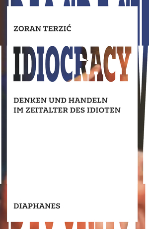 ISBN 9783035801903: Idiocracy - Denken und Handeln im Zeitalter des Idioten