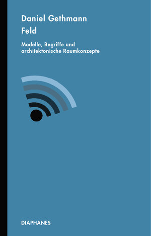 ISBN 9783035802139: Feld / Modelle, Begriffe und architektonische Raumkonzepte, Daidalia / Daniel Gethmann / Taschenbuch / 328 S. / Deutsch / 2020 / DIAPHANES AG / EAN 9783035802139