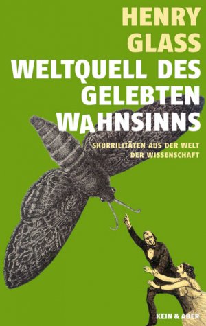 ISBN 9783036955308: Weltquell des gelebten Wahnsinns - Skurrilitäten aus der Welt der Wissenschaft