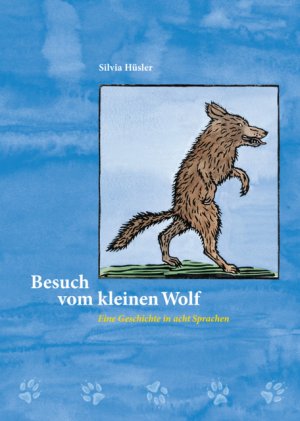 ISBN 9783037130438: Besuch vom kleinen Wolf / Besuch vom kleinen Wolf - Eine Geschichte in acht Sprachen: Dt. /Franz. /Ital. /Albanisch /Portug. /Serb. /Tamilisch /Türk.