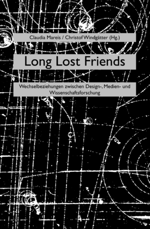 ISBN 9783037341926: Long Lost Friends / Wechselbeziehungen zwischen Design-, Medien- und Wissenschaftsforschung, sequenzia / Claudia Mareis / Taschenbuch / 232 S. / Deutsch / 2013 / DIAPHANES AG / EAN 9783037341926