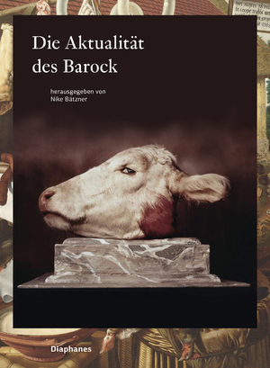 neues Buch – Die Aktualität des Barock / hors série / Nike Bätzner / Taschenbuch / 288 S. / Deutsch / 2014 / DIAPHANES AG / EAN 9783037347089