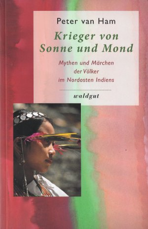 ISBN 9783037401040: Krieger von Sonne und Mond : Mythen und Märchen der Völker im Nordosten Indiens