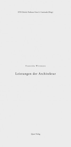 ISBN 9783037611500: Leistungen der Architektur | Franziska Wittmann | Taschenbuch | ENGLBR | 72 S. | Deutsch | 2017 | Quart Verlag | EAN 9783037611500