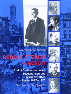 ISBN 9783037690284: Rudolf Steiner in Berlin - Rudolf Steiners Impulse, Begegnungen und Wirkensstätten in Berlin 1897-1923 – Einträge in die Zukunft